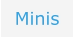 Minis